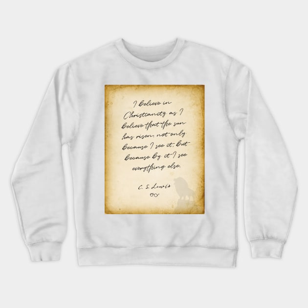 cs lewis quote, I believe in Christianity, Chronicles of Narnia author Crewneck Sweatshirt by BWDESIGN